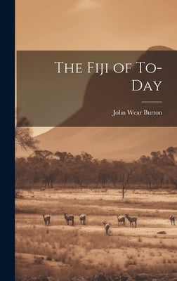 The Fiji of To-day by Burton, John Wear