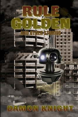 Rule Golden and Other Stories by Knight, Damon