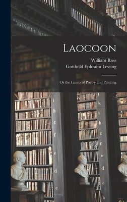 Laocoon; Or the Limits of Poetry and Painting by Lessing, Gotthold Ephraim