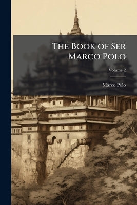 The Book of Ser Marco Polo by Polo, Marco