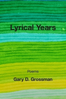 Lyrical Years by Grossman, Gary D.