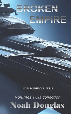 Broken Empire: The Rising Crisis: First Trilogy Collection by Douglas, Noah