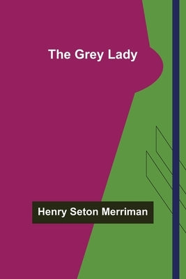 The Grey Lady by Seton Merriman, Henry