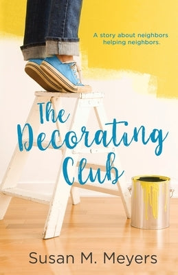 The Decorating Club: A story about neighbors helping neighbors by Meyers, Susan M.