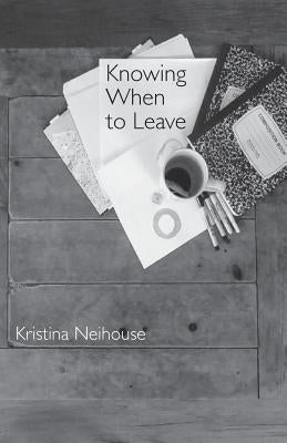 Knowing When to Leave by Neihouse, Kristina