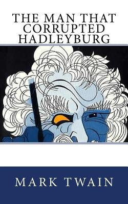 The Man That Corrupted Hadleyburg by Twain, Mark
