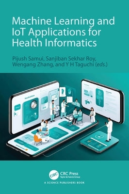 Machine Learning and Iot Applications for Health Informatics by Samui, Pijush