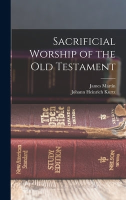 Sacrificial Worship of the Old Testament by Kurtz, Johann Heinrich