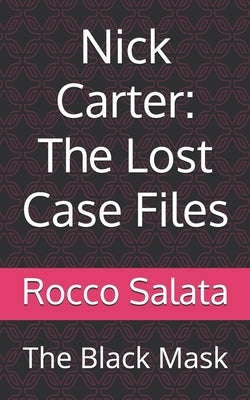 Nick Carter: The Lost Case Files: The Black Mask by Bedford-Jones, H.