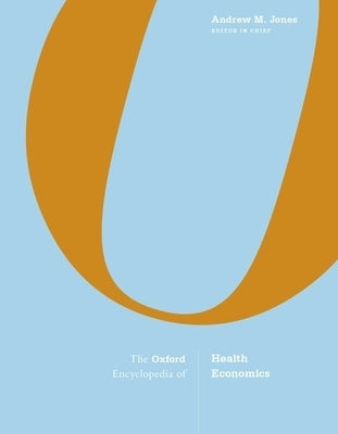 The Oxford Encyclopedia of Health Economics: 3-Volume Set by Jones, Andrew M.