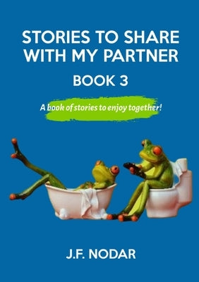 Stories To Share With My Partner Book 3 by Nodar, J. F.