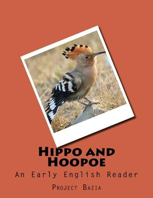 Hippo and Hoopoe: An Early English Reader by Smith, Ann B.