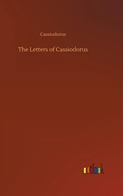 The Letters of Cassiodorus by Cassiodorus