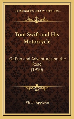 Tom Swift and His Motorcycle: Or Fun and Adventures on the Road (1910) by Appleton, Victor, II