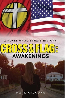 Cross & Flag: Awakenings: A Novel of Alternate History by Maya, Farook