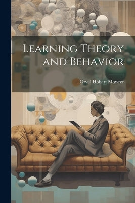 Learning Theory and Behavior by Mowrer, Orval Hobart