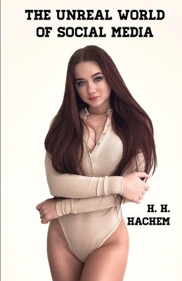 The Unreal World of Social Media by Hachem, H. H.