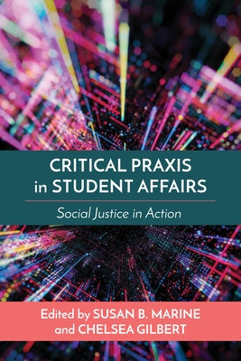 Critical Praxis in Student Affairs: Social Justice in Action by Marine, Susan B.