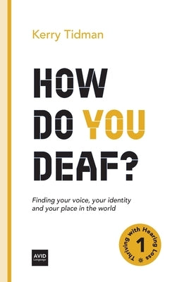 How Do You Deaf?: Finding your voice, your identity and your place in the world by Tidman, Kerry