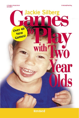 Games to Play with Two Year Olds, Revised by Silberg, Jackie