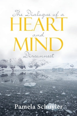The Dialogue of a Heart and Mind Disconnect by Schuyler, Pamela