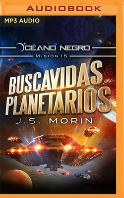 Buscavidas Planetarios (Narración En Castellano): Misión 15 de la Serie Océano Negro by Morin, J. S.