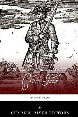 Legendary Pirates: The Life and Legacy of Calico Jack by Charles River Editors