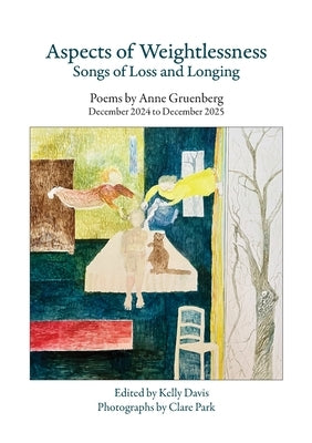 Aspects of Weightlessness - Songs of Loss and Longing: Poems by Anne Gruenberg, December 2024 to December 2025 by Gruenberg, Anne