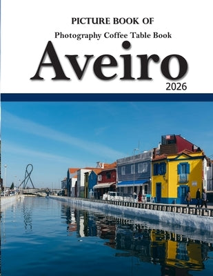 Aveiro, Portugal: The Venice of Portugal by Larson, Kevin