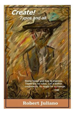 Create! Typos and all.: art, creativity, freedom, enjoy, spiritual, enlightenment, how to, painting, abstract, modern art, by Juliano, Robert