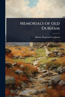 Memorials of old Durham by Leighton, Henry Reginald
