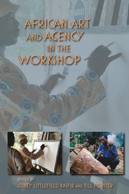 African Art and Agency in the Workshop by Kasfir, Sidney Littlefield
