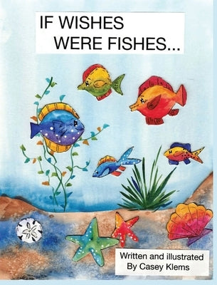 If Wishes Were Fishes... by Klems, Casey