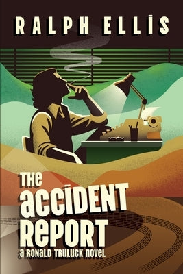 The Accident Report: A Ronald Truluck Novel by Ellis, Ralph