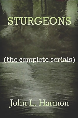 Sturgeons: (the complete serials) by Harmon, John L.