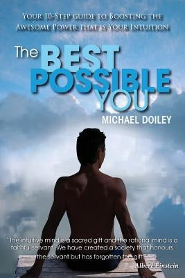 The Best Possible You: Your 10-Step guide to boosting the awesome power that is your intuition by Doiley, Michael