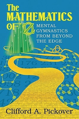 The Mathematics of Oz: Mental Gymnastics from Beyond the Edge by Pickover, Clifford a.