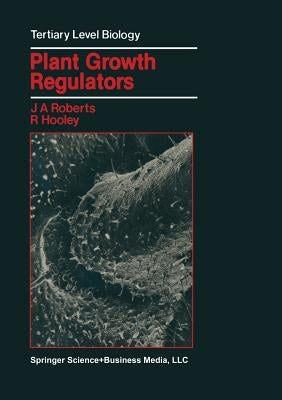 Plant Growth Regulators by Roberts, Jeremy A.