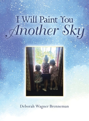 I Will Paint You Another Sky by Brenneman, Deborah Wagner