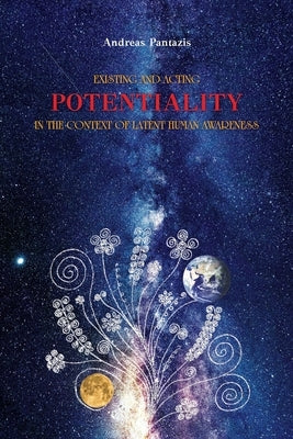 Existing and Acting Potentiality: In the Context of Latent Human Awareness by Pantazis, Andreas