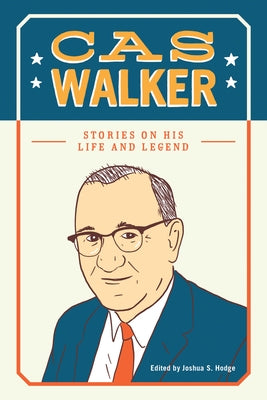 Cas Walker: Stories on His Life and Legend by Hodge, Joshua S.
