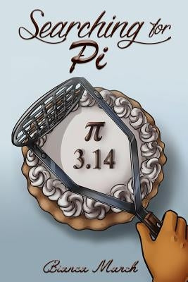 Searching for Pi: The Novel for Kids by March, Bianca