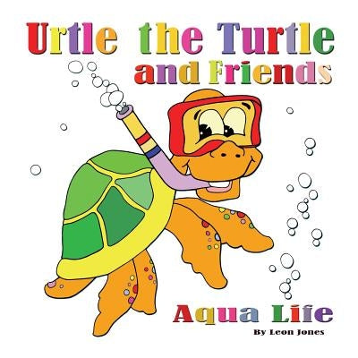 Urtle the Turtle and Friends: Aqua Life by Jones, Leon