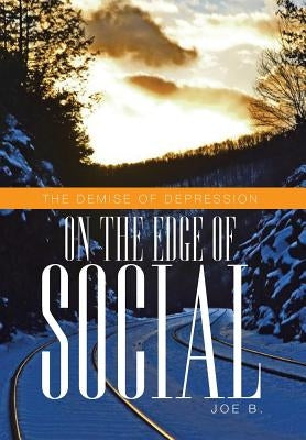 On the Edge of Social: The Demise of Depression by B, Joe