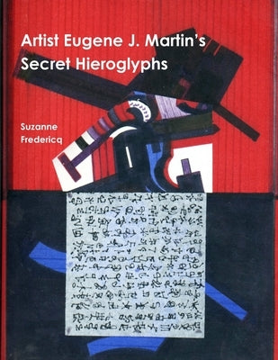 Artist Eugene J. Martin's Secret Hieroglyphs by Fredericq, Suzanne