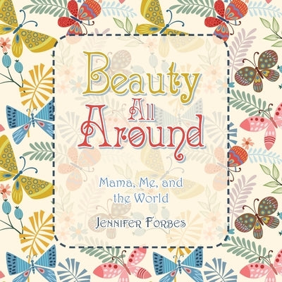 Beauty All Around: Mama, Me, and the World by Forbes, Jennifer