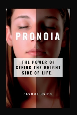Pronoia: The Power of Seeing the Bright Side of Life by Usifo, Favour
