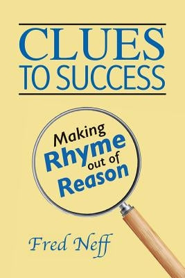Clues to Success: Making Rhyme out of Reason by Neff, Fred
