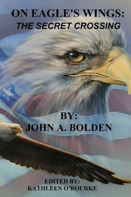 On Eagle's Wings: : The Secret Crossing Edited by O'Rourke, Kathleen J.