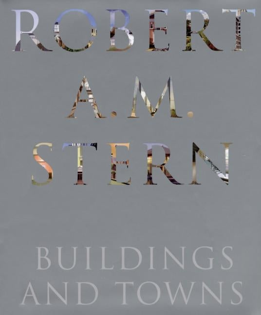 Robert A. M. Stern: Buildings and Towns by Stern, Robert A. M.